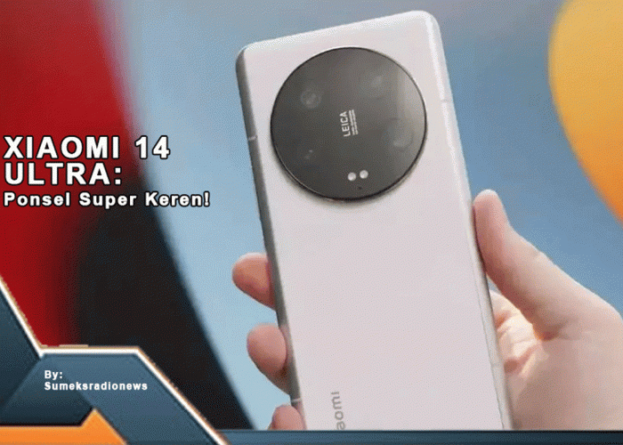 Xiaomi 14 Ultra: Ponsel Super Keren! Spesifikasinya Bikin Gila dan Harga Terjangkau - Langsung Cek Yuk!