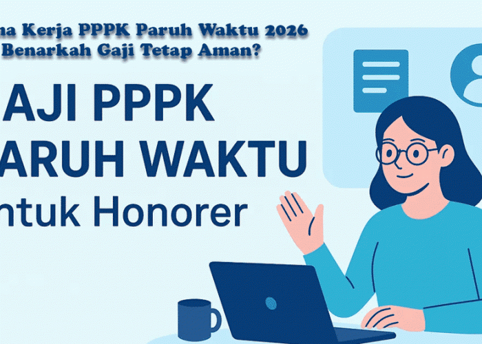 Akhirnya Jelas! Begini Skema Kerja PPPK Paruh Waktu 2026, Benarkah Gaji Tetap Aman?