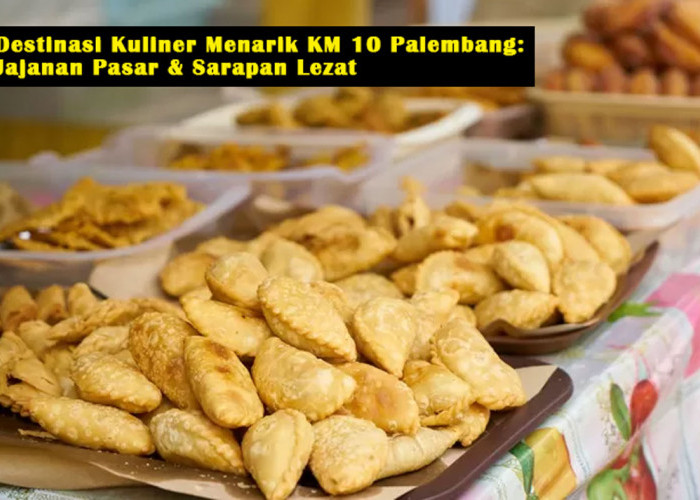Destinasi Kuliner Menarik KM 10 Palembang: Jajanan Pasar & Sarapan Lezat, Wajib Dicoba! Mau? Ini Lokasinya!