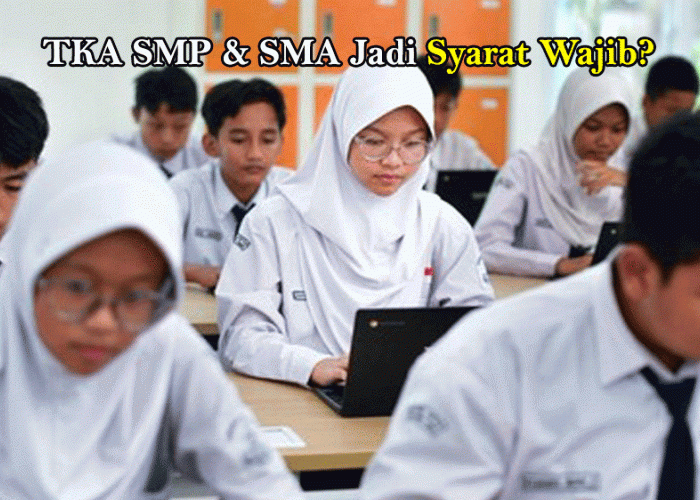 TKA SMP & SMA Jadi Syarat Wajib? Ini Fakta Penting yang Jarang Dibahas!