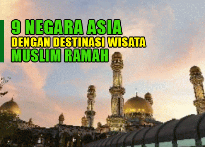 Menakjubkan! 9 Negara Asia dengan Destinasi Wisata Muslim Ramah, Apakah Negara Anda Termasuk? Mari Cek!