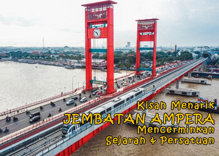 Palembang, Kota Mempesona di Sumatera! Kisah Menarik Jembatan Ampera yang Mencerminkan Sejarah & Persatuan