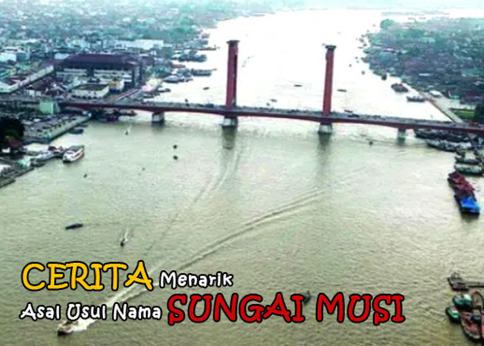 Wong Palembang, Wajib Tahu! Selain Tempat Wisata, Cerita Menarik Asal Usul Nama Sungai Musi, 2 Versi Berbeda!