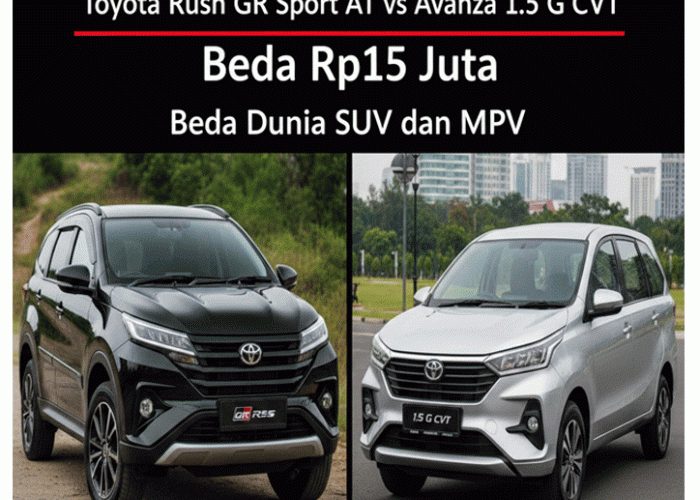 Toyota Rush GR Sport AT vs Avanza 1.5 G CVT: Beda Rp15 Juta, Beda Dunia SUV dan MPV