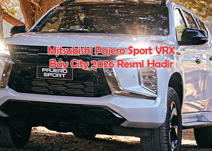 Mitsubishi Pajero Sport VRX Bay City 2026 Resmi Hadir, SUV Sultan Rasa Jet Pribadi!