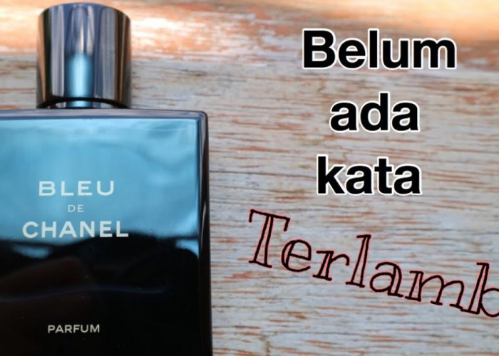 Wah! Menggoda dengan Parfum: Memiliki Keunggulan Chanel Bleu de Chanel di Acara Sosial Lho