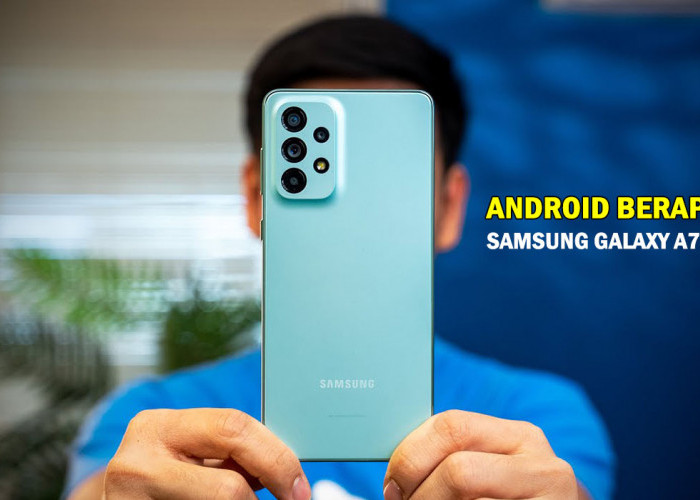 Android Berapa? Ini Spesifikasi Tinggi Samsung Galaxy A73 5G Terbaru 2024,Smartphone Premium Harga Spesial!