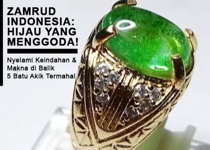 Zamrud Indonesia: Hijau yang Menggoda! Nyelami Keindahan & Makna di Balik 5 Batu Akik Termahal, Yuk Simak!
