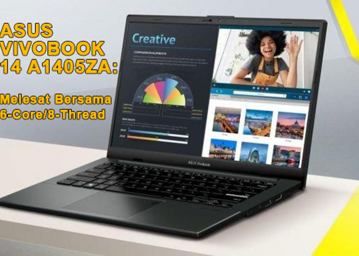 ASUS Vivobook 14 A1405ZA: Melesat Bersama 6-Core/8-Thread untuk Pengalaman Multitasking Terbaikmu!