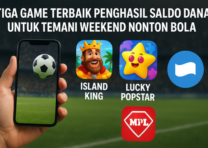 3 Game Terbaik Penghasil Saldo DANA Gratis untuk Temani Weekend Nonton Bola