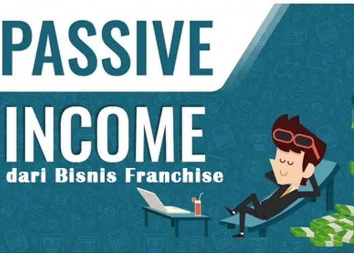 Mengoptimalkan Passive Income dari Bisnis Franchise: Ini Beberapa Tips & Trik Suksesnya, Wajib Anda Ketahui!