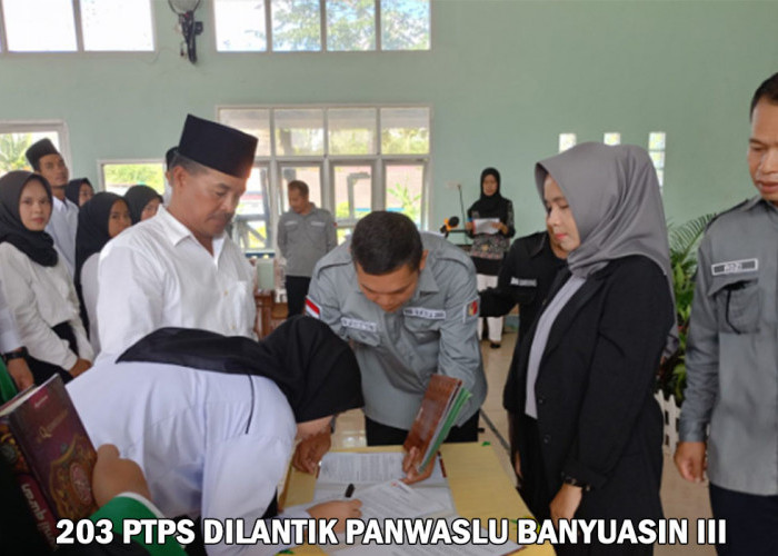 Sukses! Panwaslu Lantik 203 Petugas PTPS di Kecamatan Banyuasin III, Kompetensi, Integritas dan Profesional!