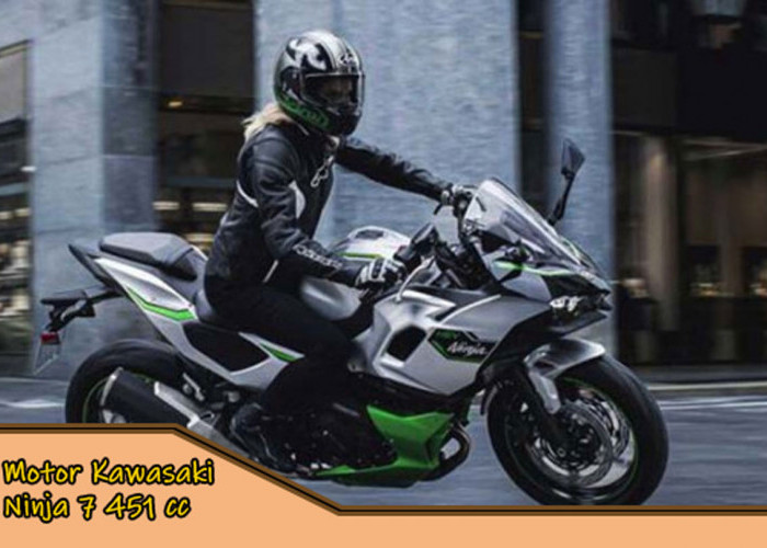 Garang & Buas! Motor Kawasaki Ninja 7 451 cc - Tetap Mengedepankan Karakteristik Mesin & Sistem Hybrid