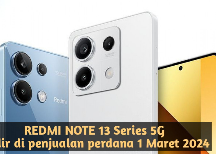 Redmi Note 13 Series 5G: Lensa Super 108MP dan Layar AMOLED 120Hz untuk Pengalaman Visual Terbaik!