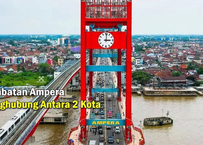 Penghubung Antara 2 Kota di Palembang, Jembatan Ampera Punya Nilai Sejarah dan Wisata Indah, Jelajahi Yuks !