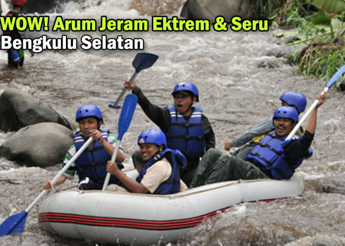 Buktikan Keberanianmu! Dengan Tantangan Ekstrem dan Seru di Arum Jeram Sungai Bengkulu Selatan, Kalian Siap !