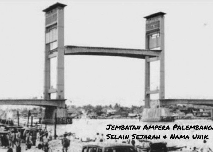 Menarik! Jembatan Ampera Palembang: Selain Sejarah & Nama Unik, Ada Fitur Naik-Turun Tapi Dihentikan, Kenapa?
