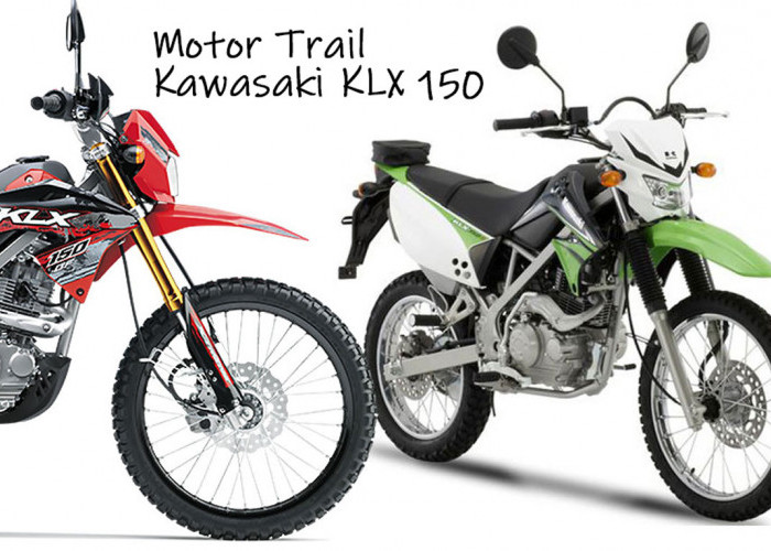 Wah Keren! Eksplorasi Seri Kawasaki KLX 150: Menemukan 3 Varian Motor Trail yang Tepat untuk Petualangan Anda