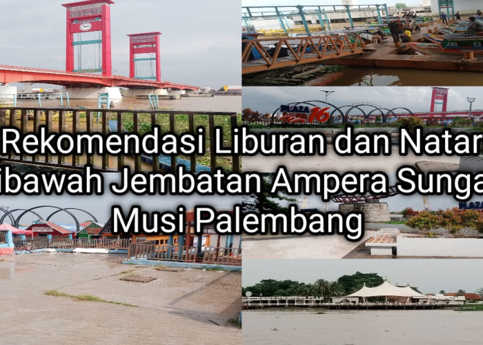 Menyelusuri 8 Destinasi Liburan Nataru di Bawah Jembatan Ampera dan Tepian Sungai Musi, Palembang
