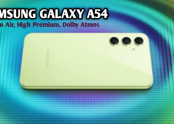 Samsung Galaxy A54 Ini Smartphone terbaru, Premium di Kelasnya, Tahan Air, dan Harganya Awesome! 