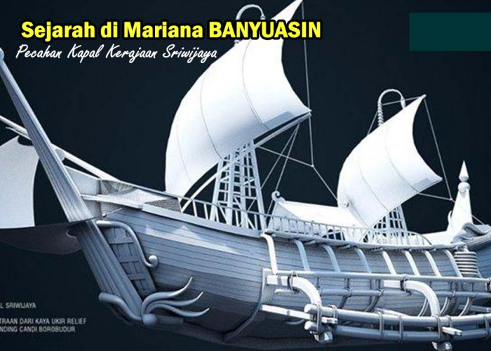 Pulau Sumatera Berpengaruh Besar akan Kerajaan Sriwijaya,Tentang Pecahan Kapal Sejarah di Mariana Banyuasin !