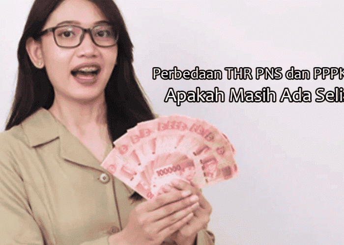 Perbedaan THR PNS dan PPPK 2025: Apakah Masih Ada Selisih? Ini Penjelasan Lengkapnya