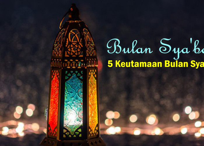 5 Keutamaan Bulan Sya'ban: Amalan Manusia Diangkat Penuh Keberkahan Kepada Allah SWT, Mulia Sekali!