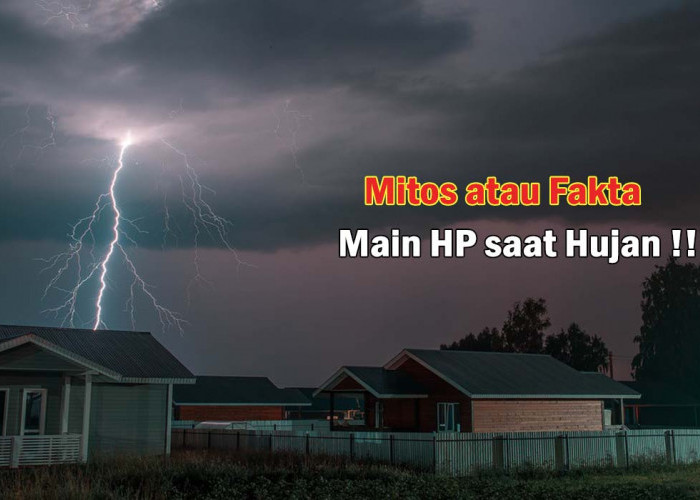 Mitos atau Fakta! Main HP Saat Hujan Deras akan Disambar Petir, Mari Kita Cek Langsung !