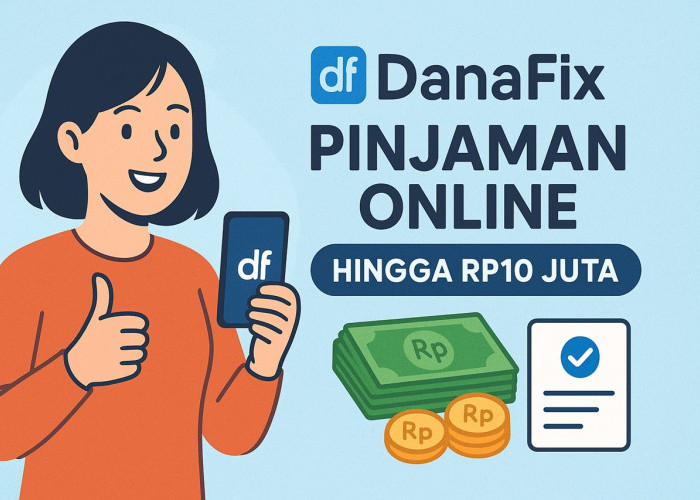Cuma Modal KTP dan Rekening Aktif, Kamu Bisa Dapat Pinjaman Hingga Rp10 Juta di DanaFix