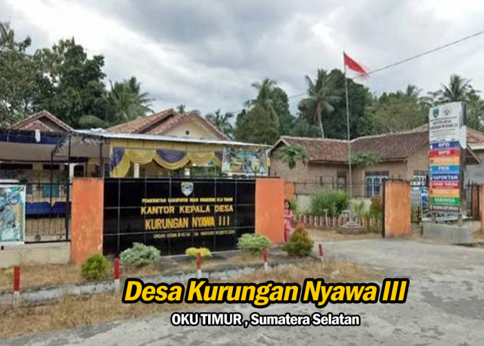 Desa Kurungan Nyawa III: Nama Unik dengan Latar Belakang Menarik di Ogan Komering Ulu Timur, Sumatera Selatan