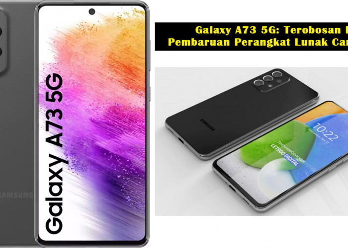 Galaxy A73 5G: Terobosan Baru! Pembaruan Perangkat Lunak Canggih untuk Performa & Keamanan Lebih Baik!
