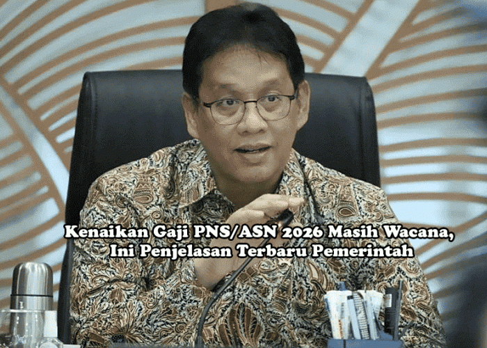 Kenaikan Gaji PNS/ASN 2026 Masih Wacana, Ini Penjelasan Terbaru Pemerintah