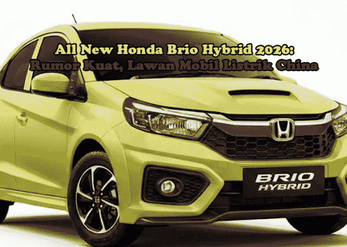 All New Honda Brio Hybrid 2026: Rumor Kuat, Strategi Elektrifikasi Honda, dan Sinyal Lawan Mobil Listrik China