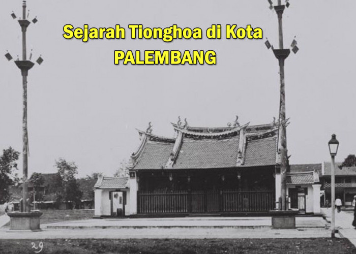Sejarah Masyarakat Tionghoa yang Kaya Warisan di Kota Palembang, Ternyata Begini !