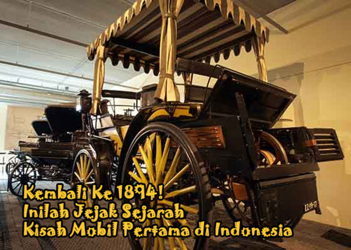Kembali Ke 1894! Inilah Jejak Sejarah & Kisah Mobil Pertama di Indonesia, Siapa yang Memilikinya?