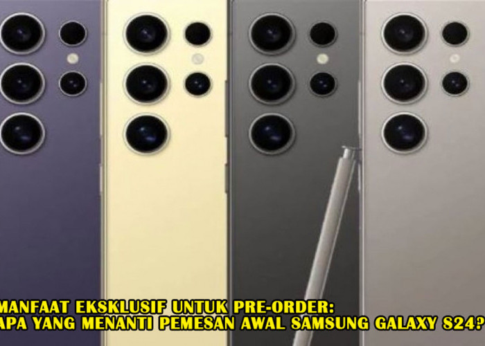 Manfaat Eksklusif untuk Pre-order: Apa yang Menanti Pemesan Awal Samsung Galaxy S24? Cek Yuk!