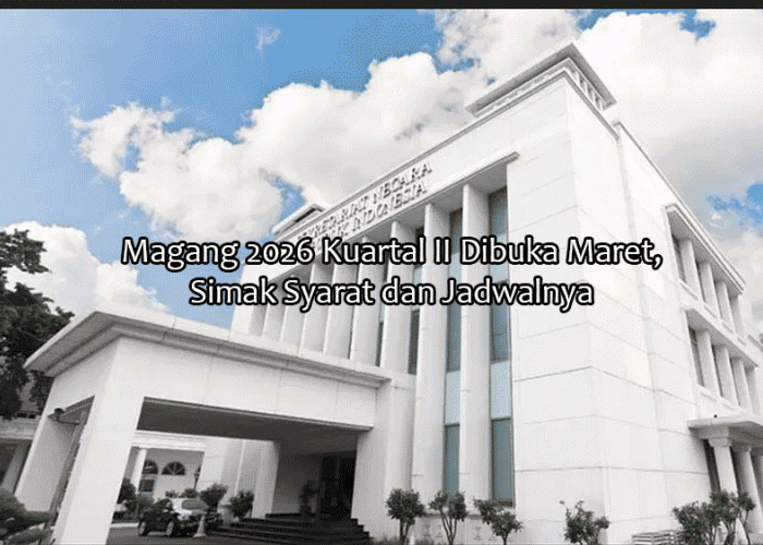 Magang 2026 Kuartal II Dibuka Maret, Simak Syarat dan Jadwalnya