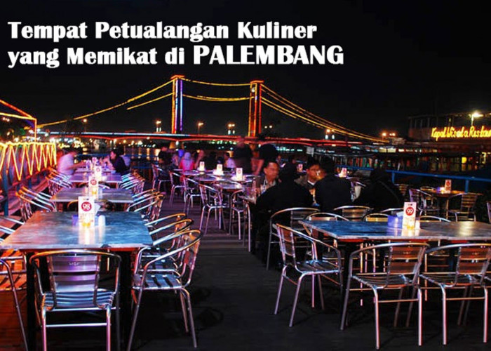 Terapung di Pelukan Romantis Sungai Musi! Inilah, Tempat Petualangan Kuliner yang Memikat di Palembang!