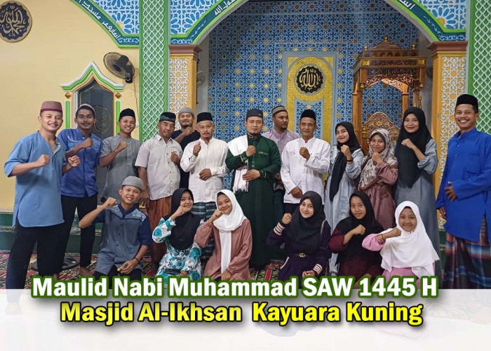 Cerita Sukses setelah Peringatan Maulid Nabi Muhammad SAW di Masjid AL-IKHSAN Kelurahan Kayuara Kuning