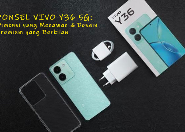 Wow, Menggoda! Ponsel Vivo Y36 5G: Dimensi yang Menawan & Desain Premium yang Berkilau, Elegan dan Mewah