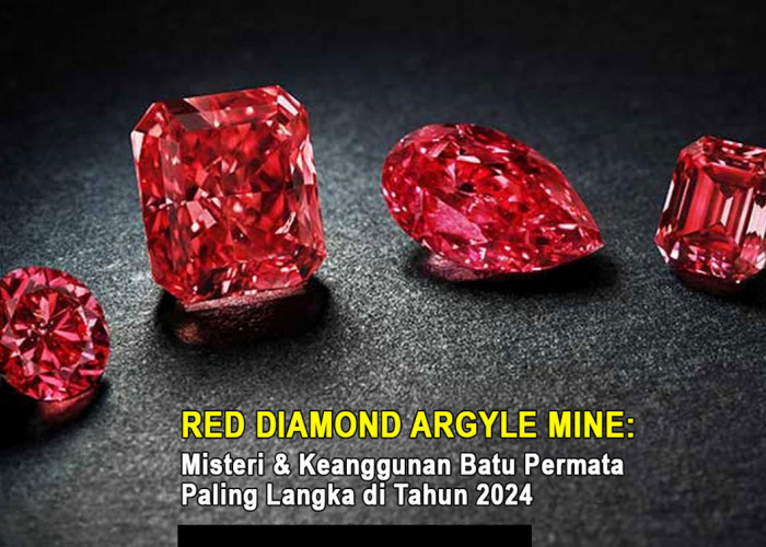 Red Diamond Argyle Mine: Misteri & Keanggunan Batu Permata Paling Langka di Tahun 2024 – Ini Keunikannya!