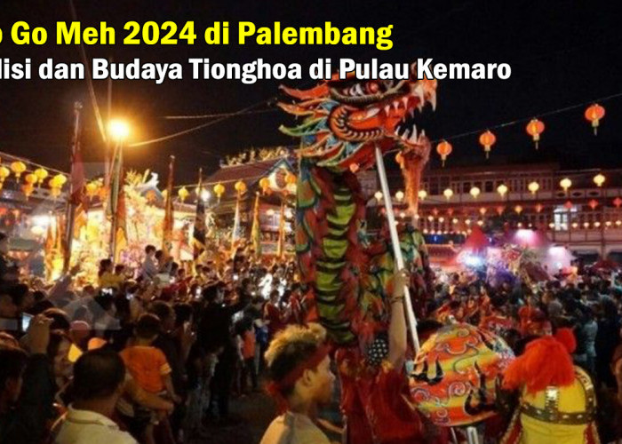 GRATIS! Kunjungi Perayaan Cap Go Meh 2024 di Palembang, Rayakan Tradisi dan Budaya Tionghoa di Pulau Kemaro!