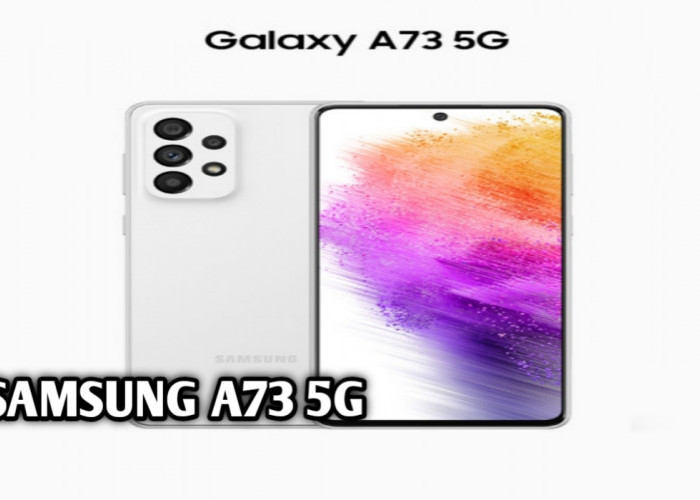 Samsung Galaxy A73 5G Laku Keras Terjual, Tapi Saat Membeli Kekurangannya Kamu Harus Tau!
