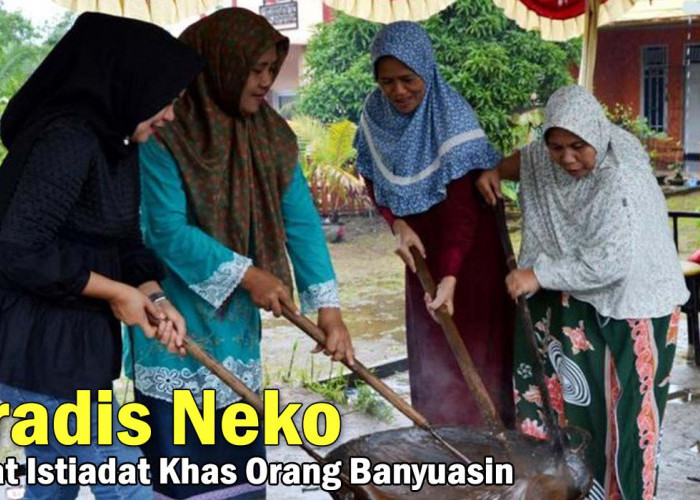 Tradisi Neko: Ini dia Warisan adat Istiadat Khas Orang Melayu Banyuasin, Anda Wajib Tau nih !