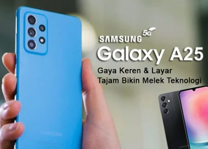Inilah Galaxy A25 5G dengan Gaya Keren & Layar Tajam Bikin Melek Teknologi, Ponsel Swag yang Wajib Dicheck!