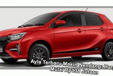 Ayla Terbaru Makin Nendang: Harga Mulai Rp138 Jutaan, Fitur Naik Kelas Tanpa Bikin Kantong Jebol