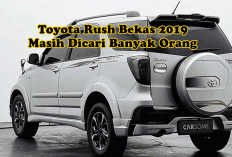 Bukan SUV Paling Nyaman, Tapi Toyota Rush Bekas 2019 Masih Dicari Banyak Orang