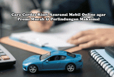 Jangan Asal Pilih! Cara Cerdas Riset Asuransi Mobil Online agar Premi Murah & Perlindungan Maksimal
